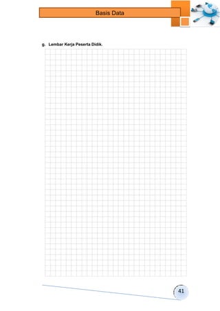 41 
Basis Data 
g. Lembar Kerja Peserta Didik. 
 