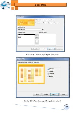 48 
Basis Data 
Gambar 23. 8. Penentuan field pada form wizard 
Gambar 23. 9. Penentuan layout formpada form wizard 
 