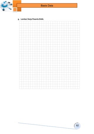 62 
Basis Data 
g. Lembar Kerja Peserta Didik. 
 