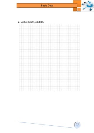 77 
Basis Data 
g. Lembar Kerja Peserta Didik. 
 