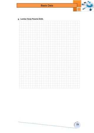 79 
Basis Data 
g. Lembar Kerja Peserta Didik. 
 