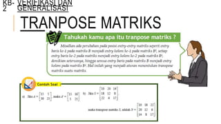 TRANPOSE MATRIKS
KB-
2
VERIFIKASI DAN
GENERALISASI
 