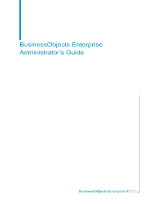 BusinessObjects Enterprise
Administrator's Guide
BusinessObjects Enterprise XI 3.1
 