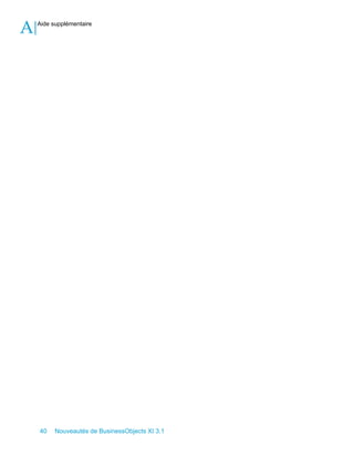 A   Aide supplémentaire




    40    Nouveautés de BusinessObjects XI 3.1
 