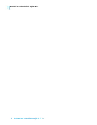 1   Bienvenue dans BusinessObjects XI 3.1




    8   Nouveautés de BusinessObjects XI 3.1
 