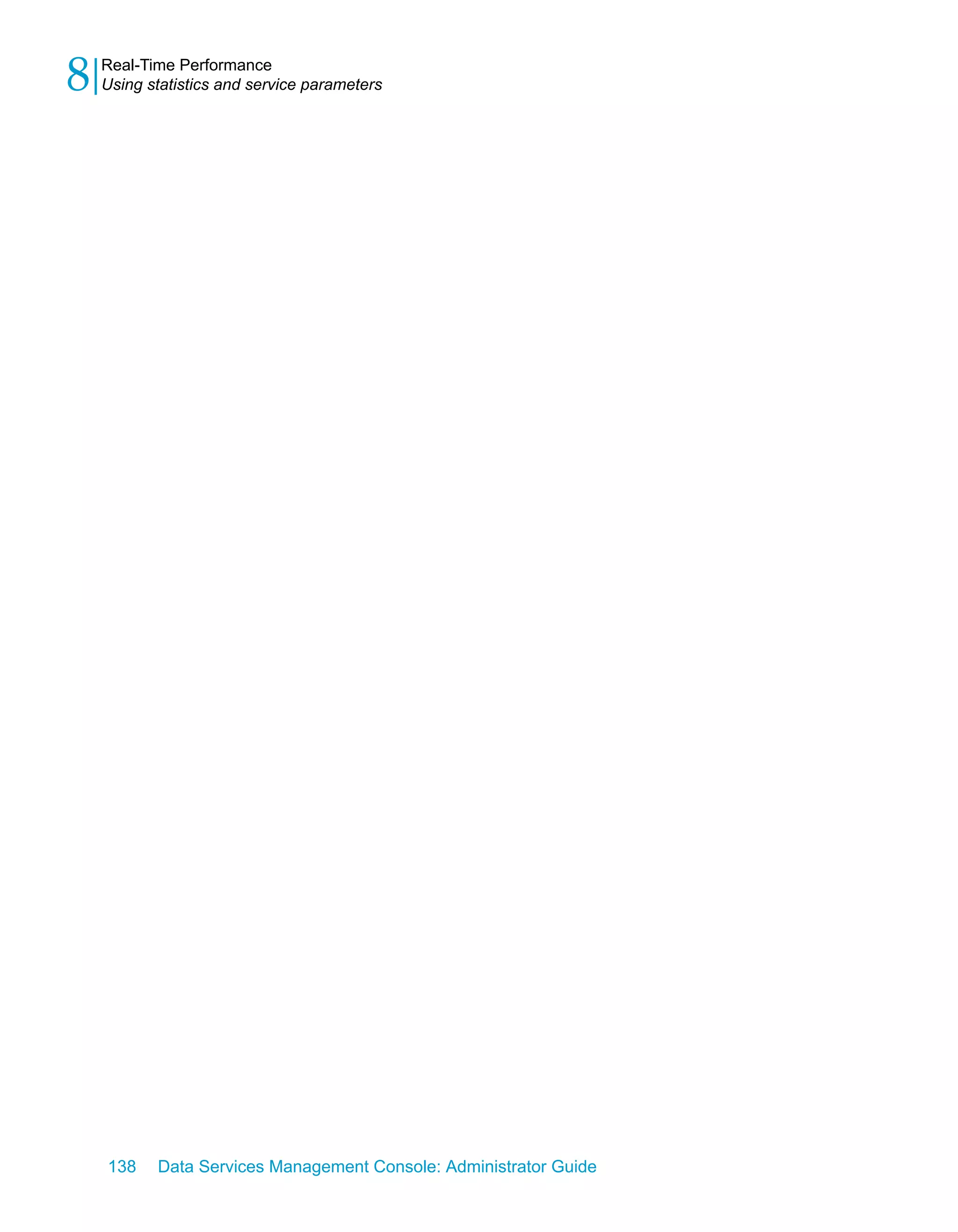 8   Real-Time Performance
    Using statistics and service parameters




    138    Data Services Management Console: Administrator Guide
 