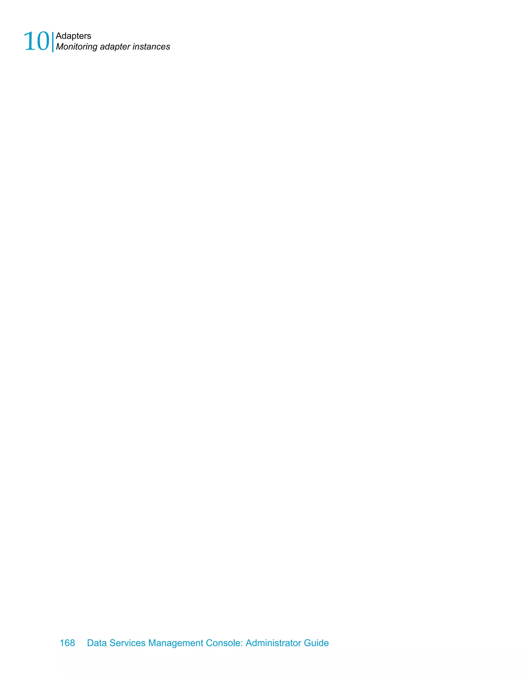 10   Adapters
     Monitoring adapter instances




     168    Data Services Management Console: Administrator Guide
 