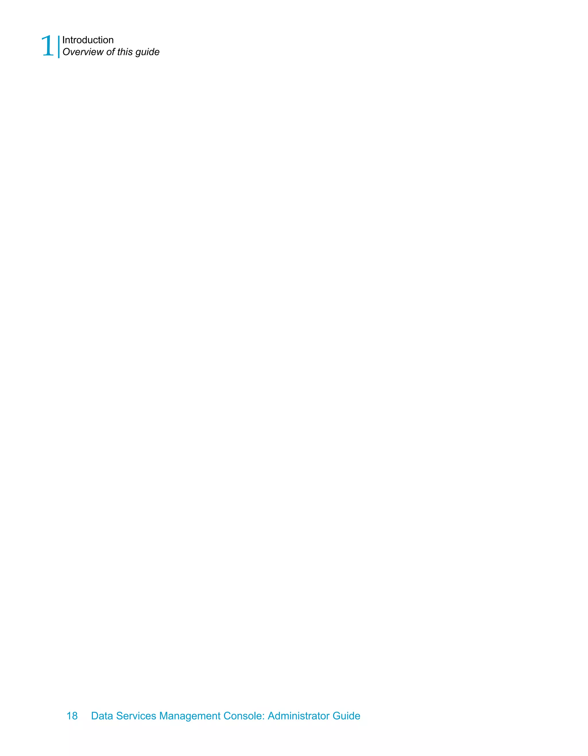 1   Introduction
    Overview of this guide




    18    Data Services Management Console: Administrator Guide
 