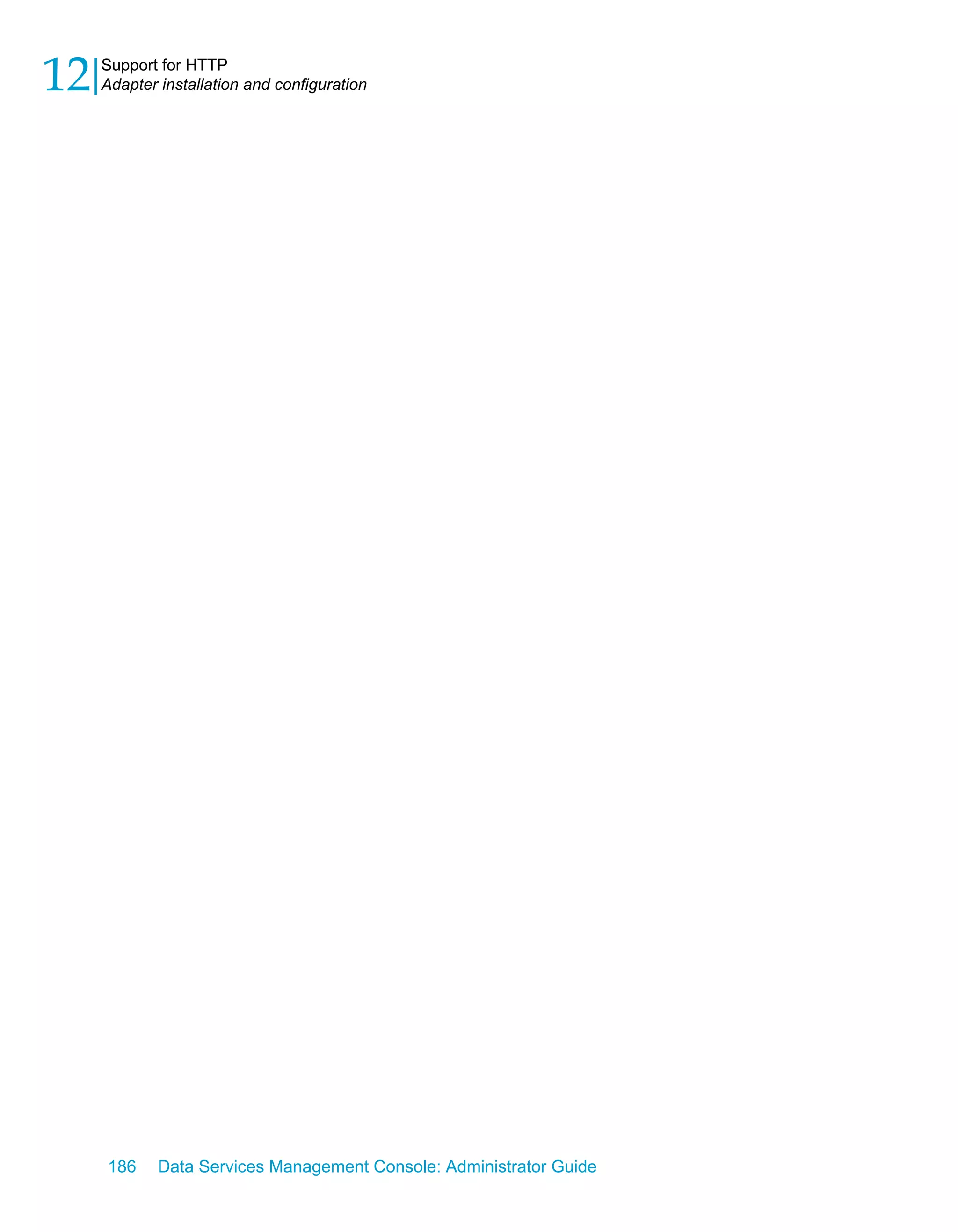 12   Support for HTTP
     Adapter installation and configuration




     186     Data Services Management Console: Administrator Guide
 