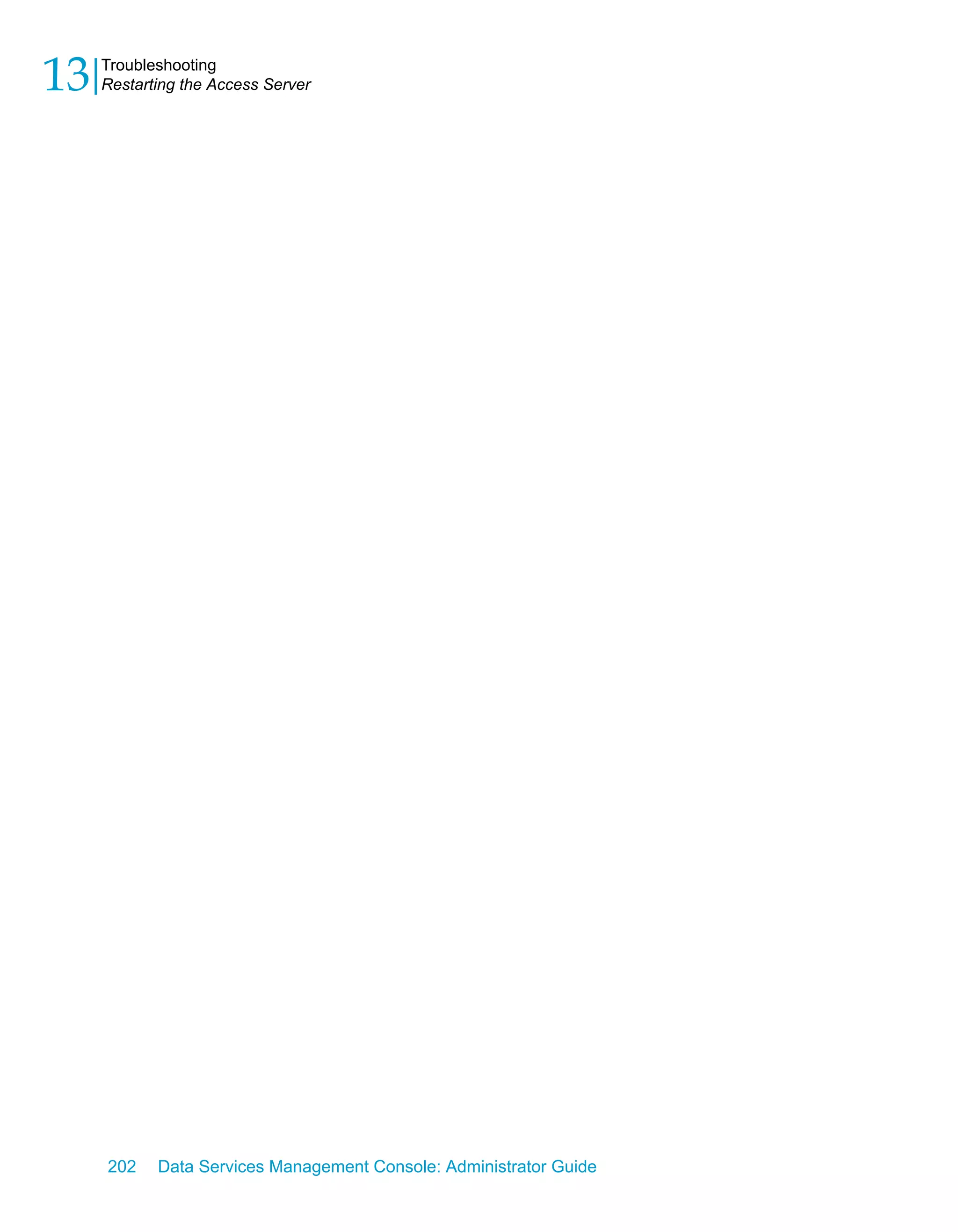 13   Troubleshooting
     Restarting the Access Server




     202    Data Services Management Console: Administrator Guide
 