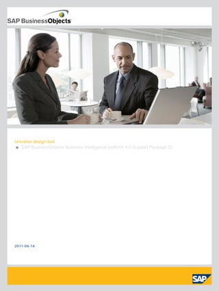 Universe design tool
■ SAP BusinessObjects Business Intelligence platform 4.0 Support Package 02
2011-04-14
 