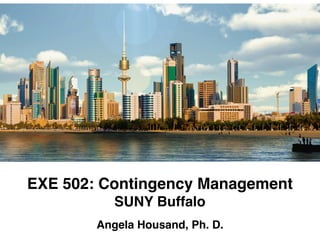 EXE 502: Contingency Management
SUNY Buffalo
Angela Housand, Ph. D.
 