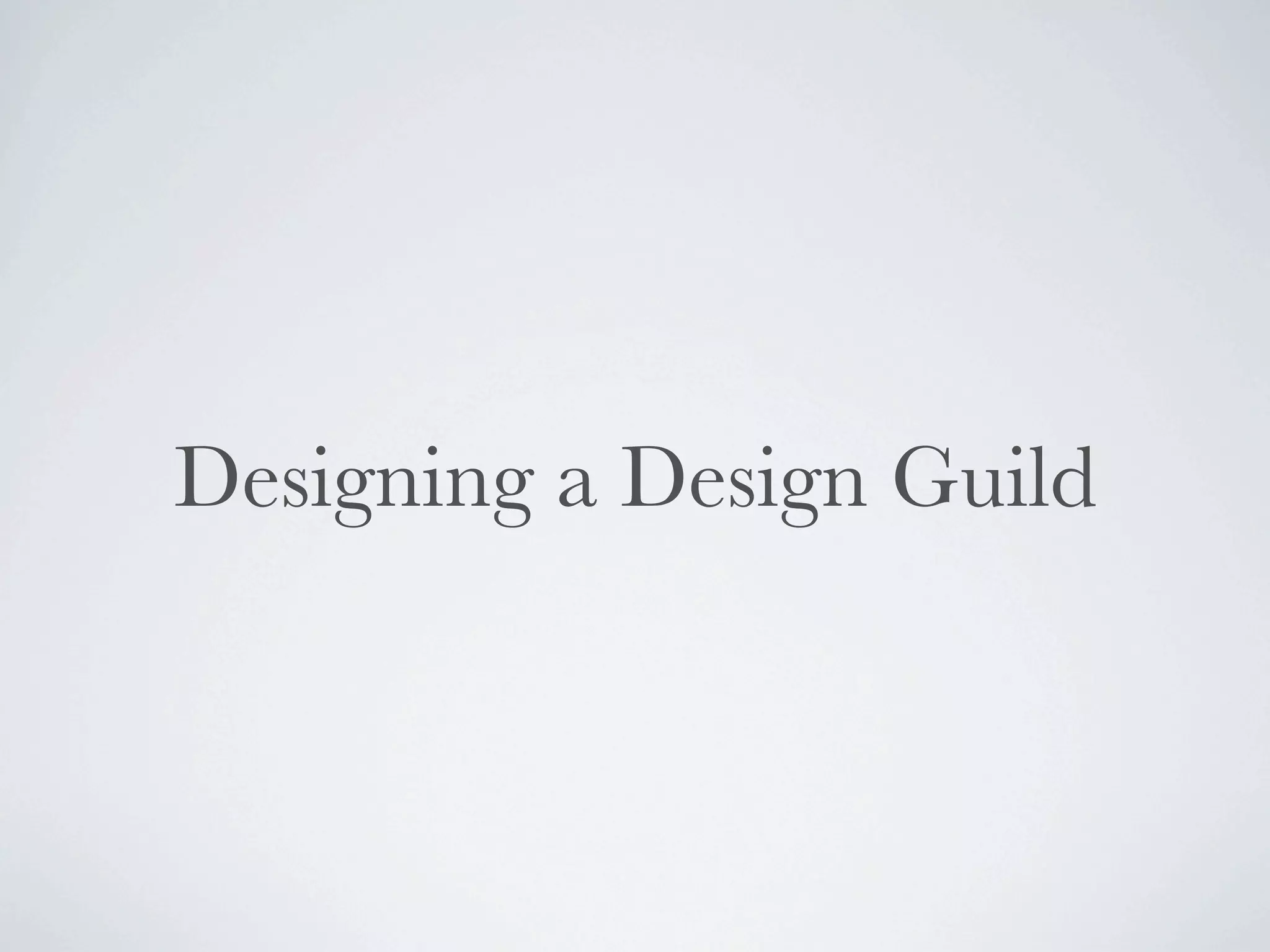 Designing a Design Guild
 