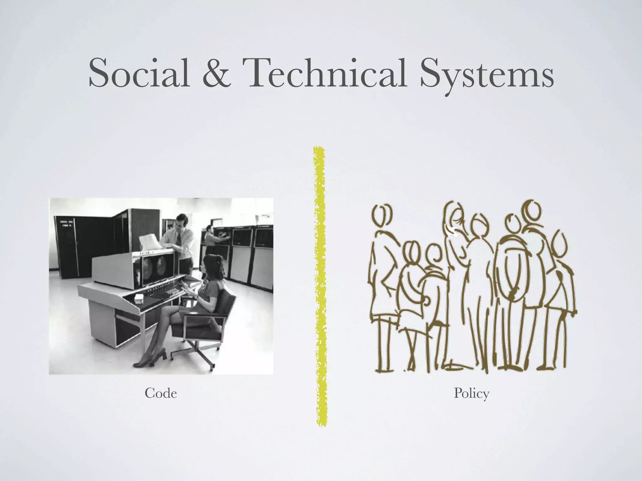 Social & Technical Systems




   Code             Policy
 