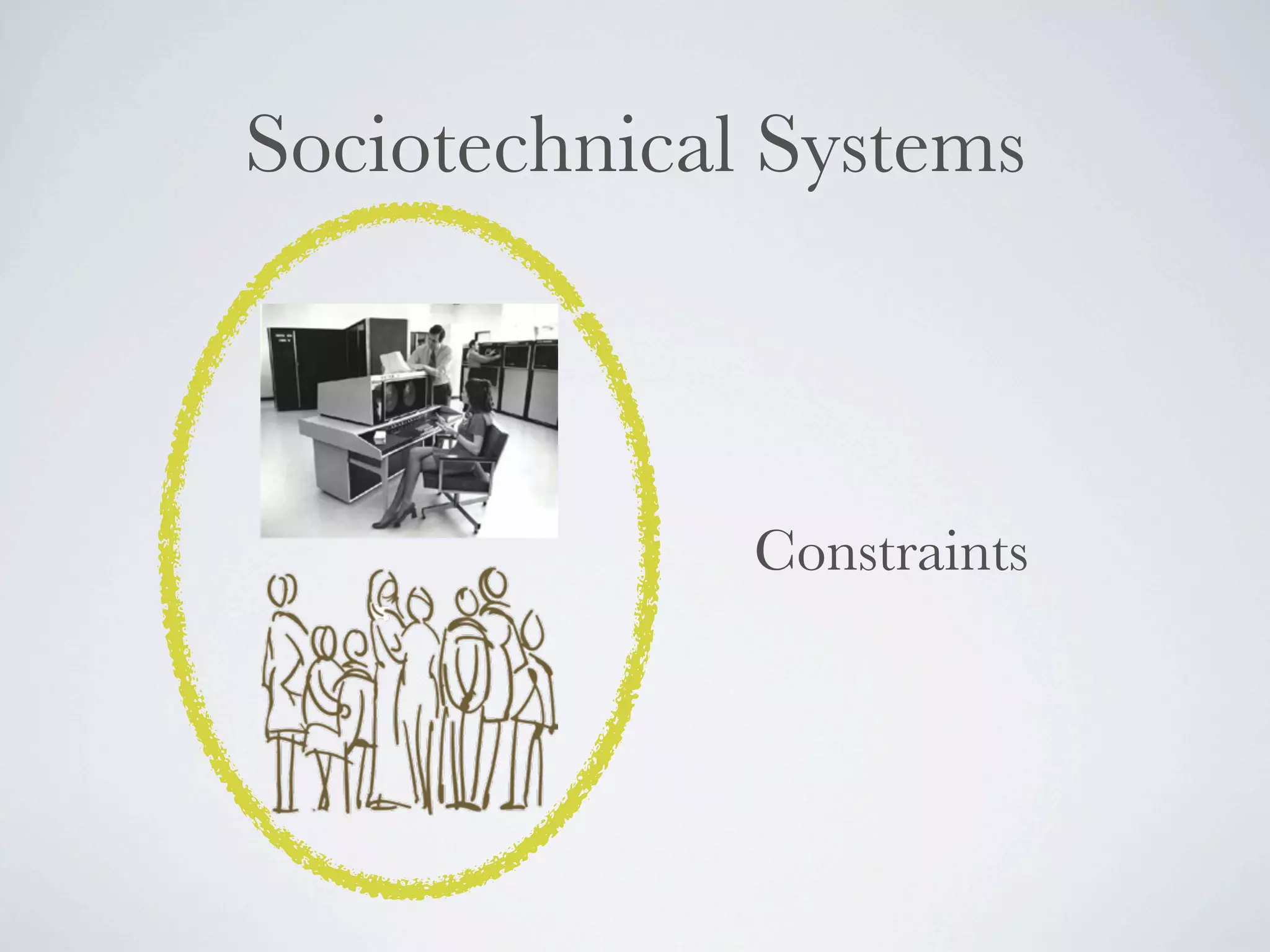 Sociotechnical Systems



              Constraints
 