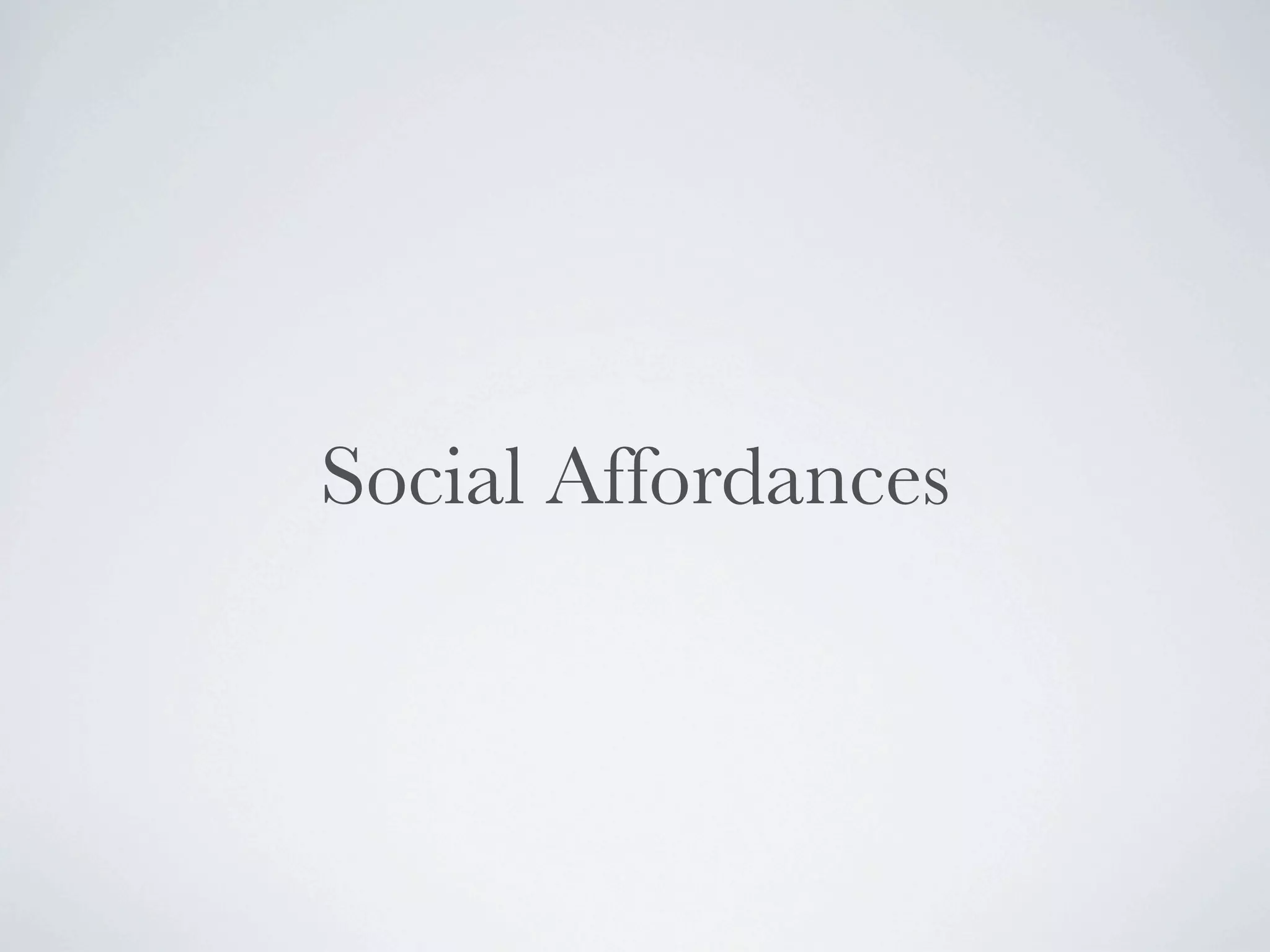 Social Affordances
 