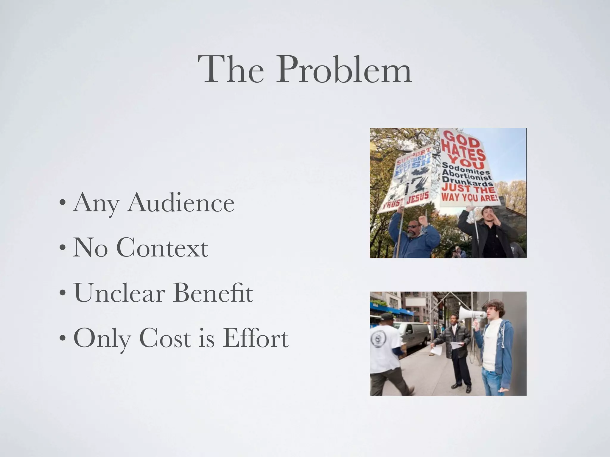 The Problem


• Any   Audience
• No   Context
• Unclear   Beneﬁt
• Only   Cost is Effort
 