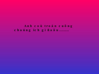 Anh coù troán cuõng chaúng ích gì ñaâu………. 