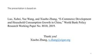 The presentation is based on
20
Luo, Xubei, Yue Wang, and Xiaobo Zhang, “E-Commerce Development
and Household Consumption ...