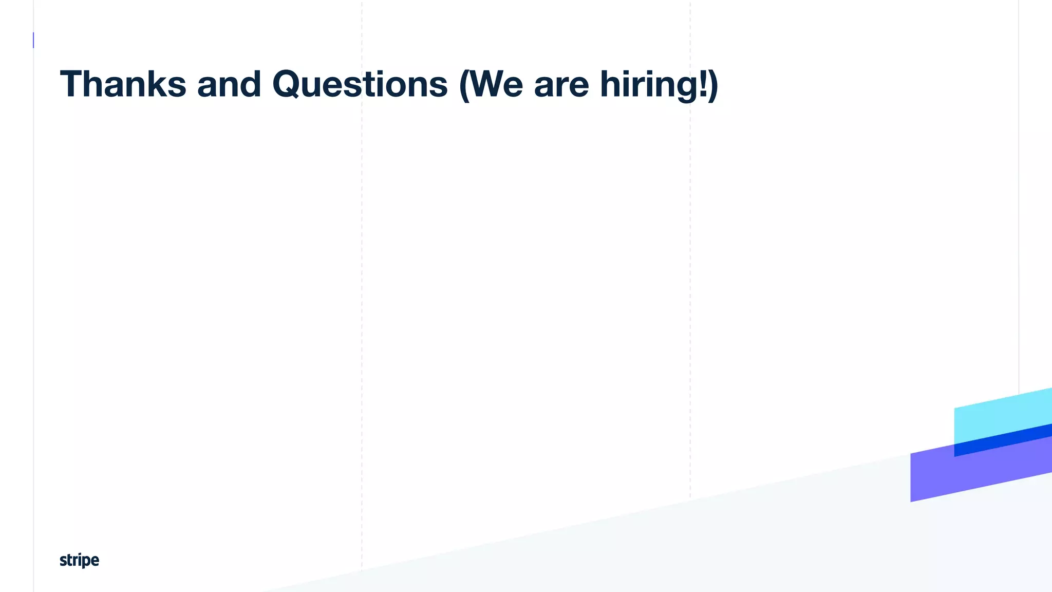 Thanks and Questions (We are hiring!)
 