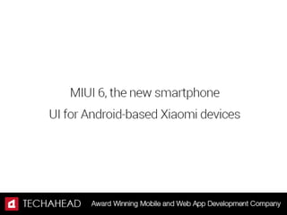 What makes Xiaomi's MIUI 6, The Eyeball Grabber in the mobile Industry?