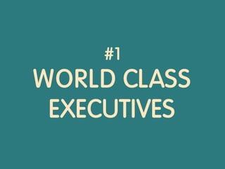 #1
WORLD CLASS
EXECUTIVES
 