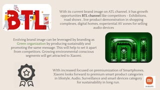 With its current brand image on ATL channel, it has growth
opportunities BTL channel like competitors - Exhibitions,
road ...