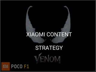 XIAOMI CONTENT
STRATEGY
 
