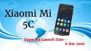 Xiaomi Mi
5C
Expected Launch Date -
6 Dec 2016
 