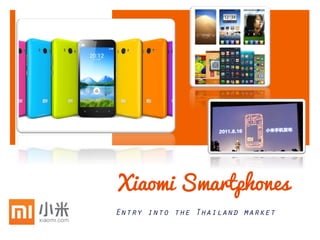 Xiaomi Smartphones
Entry into the Thailand market
 