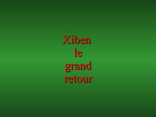 Xiben  le grand retour 