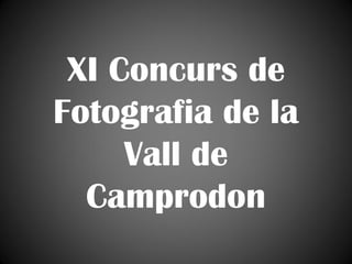XI Concurs de
Fotografia de la
Vall de
Camprodon

 