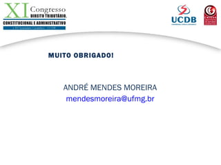MUITO OBRIGADO!
ANDRÉ MENDES MOREIRA
mendesmoreira@ufmg.br
 
