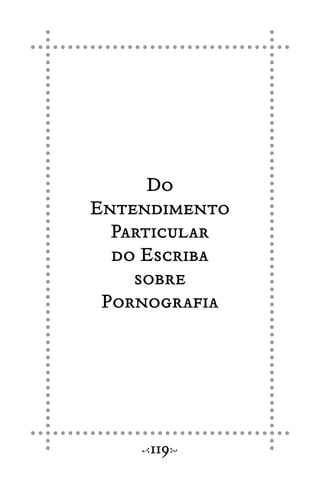 Do
Entendimento
Particular
do Escriba
sobre
Pornografia
119
 