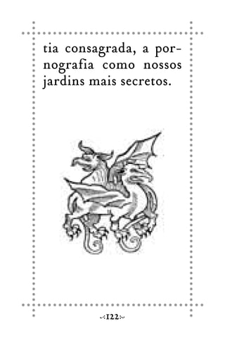 tia consagrada, a por-
nografia como nossos
jardins mais secretos.
122
 