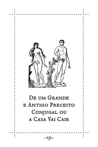 De um Grande
e Antigo Preceito
Conjugal ou
a Casa Vai Cair
131
 