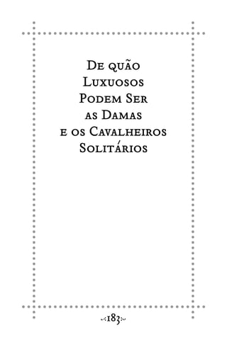 De quão
Luxuosos
Podem Ser
as Damas
e os Cavalheiros
Solitários
183
 