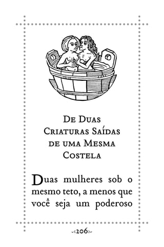De Duas
Criaturas Saídas
de uma Mesma
Costela
Duas mulheres sob o
mesmo teto, a menos que
você seja um poderoso
206
 