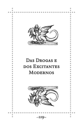 Das Drogas e
dos Excitantes
Modernos
219
 