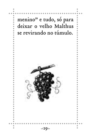 menino” e tudo, só para
deixar o velho Malthus
se revirando no túmulo.
29
 