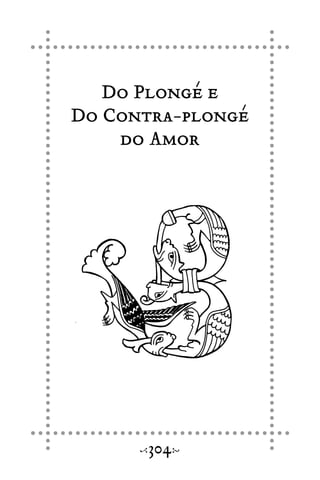 Do Plongé e
Do Contra-plongé
do Amor
304
 