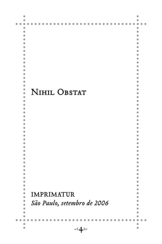 Nihil Obstat
IMPRIMATUR
São Paulo, setembro de 2006
4
 