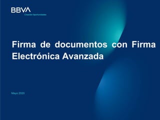Firma de documentos con Firma
Electrónica Avanzada
Mayo 2020
 