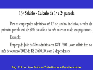 Pág. 119 do Livro Práticas Trabalhistas e Previdenciárias
 