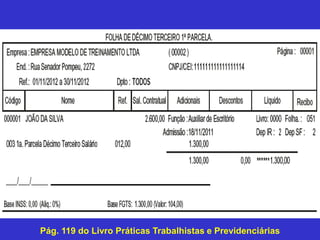 Pág. 119 do Livro Práticas Trabalhistas e Previdenciárias
 
