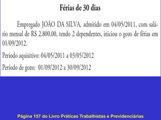 Página 157 do Livro Práticas Trabalhistas e Previdenciárias
 