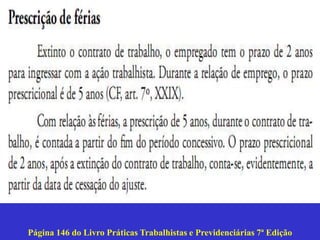 Página 146 do Livro Práticas Trabalhistas e Previdenciárias 7ª Edição
 