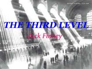 THE THIRD LEVEL
-Jack Finney
1
Vikram Singh Nagore
 