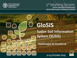 GloSIS
Sudan Soil Information
System (SUSIS)
Abdelmagid Ali Elmobarak
 