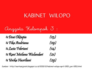 KABINET WILOPO
Sumber : http://wartasejarah.blogspot.co.id/2015/12/kabinet-wilopo-april-1952-juni-1953.html
 